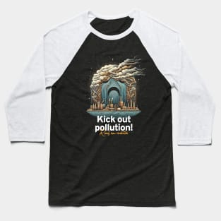 Kick Out Pollution: Reach New Revolution with Bold Activism Art Baseball T-Shirt